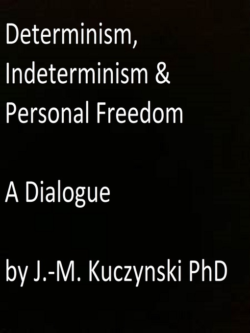 Title details for Determinism, Indeterminism, and Personal Freedom by JOHN-MICHAEL KUCZYNSKI - Available